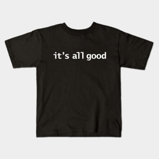 Its All Good Typography White Text Kids T-Shirt